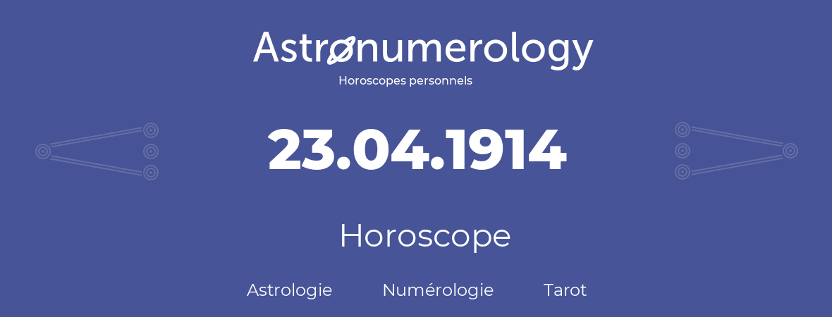 Horoscope pour anniversaire (jour de naissance): 23.04.1914 (23 Avril 1914)