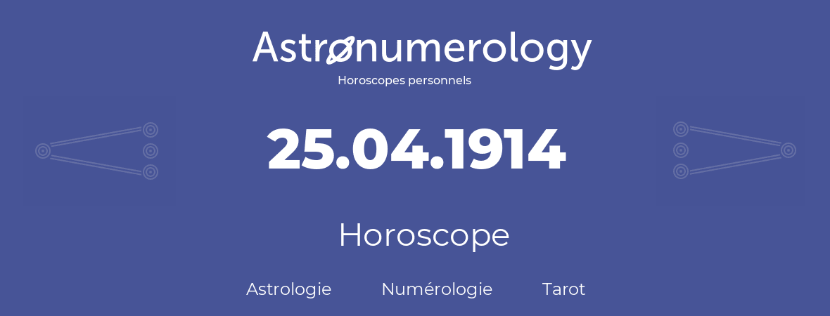 Horoscope pour anniversaire (jour de naissance): 25.04.1914 (25 Avril 1914)