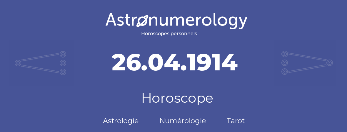 Horoscope pour anniversaire (jour de naissance): 26.04.1914 (26 Avril 1914)