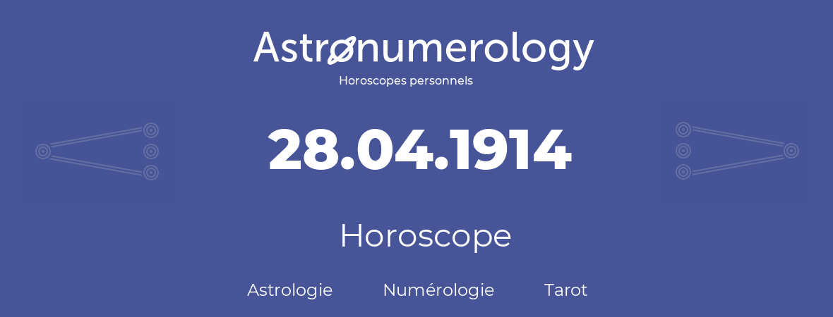 Horoscope pour anniversaire (jour de naissance): 28.04.1914 (28 Avril 1914)