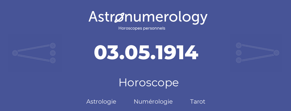 Horoscope pour anniversaire (jour de naissance): 03.05.1914 (03 Mai 1914)