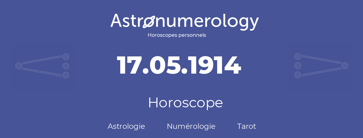 Horoscope pour anniversaire (jour de naissance): 17.05.1914 (17 Mai 1914)