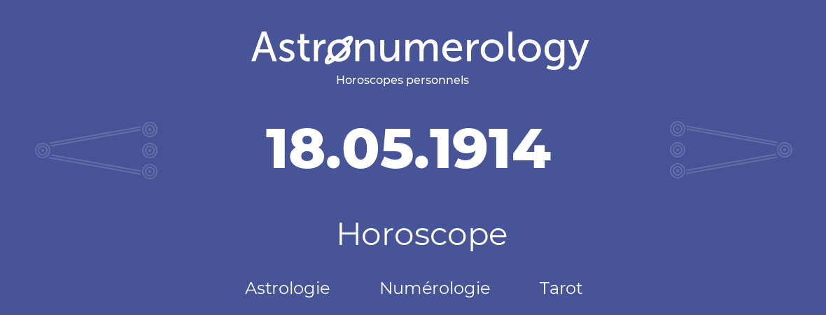Horoscope pour anniversaire (jour de naissance): 18.05.1914 (18 Mai 1914)