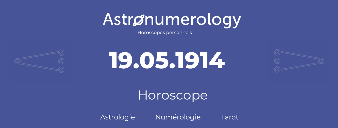 Horoscope pour anniversaire (jour de naissance): 19.05.1914 (19 Mai 1914)