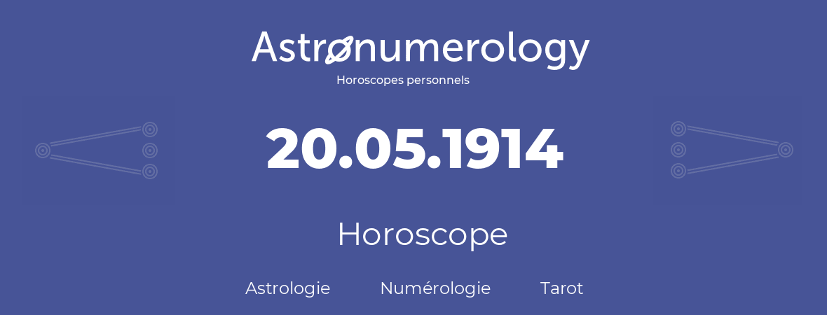Horoscope pour anniversaire (jour de naissance): 20.05.1914 (20 Mai 1914)