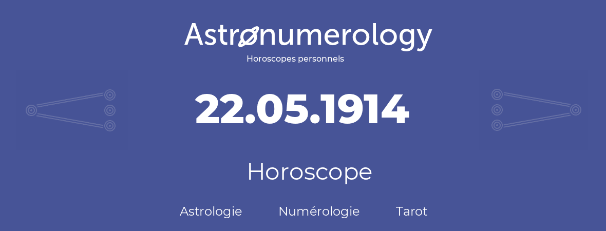 Horoscope pour anniversaire (jour de naissance): 22.05.1914 (22 Mai 1914)
