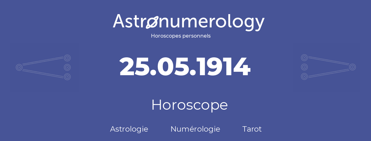 Horoscope pour anniversaire (jour de naissance): 25.05.1914 (25 Mai 1914)