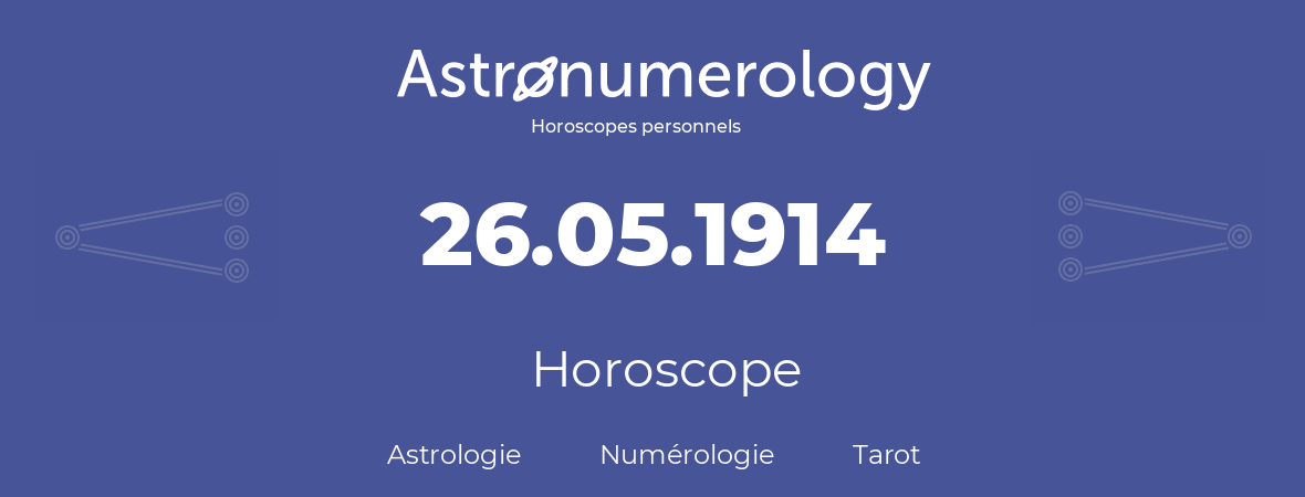 Horoscope pour anniversaire (jour de naissance): 26.05.1914 (26 Mai 1914)