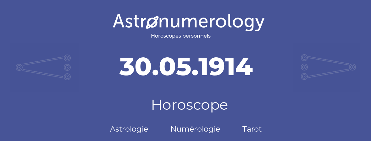 Horoscope pour anniversaire (jour de naissance): 30.05.1914 (30 Mai 1914)