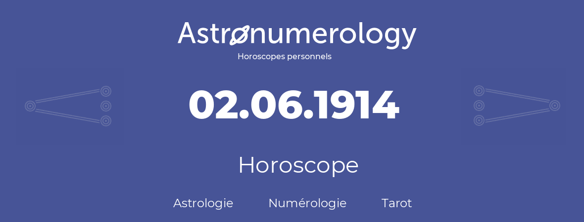 Horoscope pour anniversaire (jour de naissance): 02.06.1914 (02 Juin 1914)