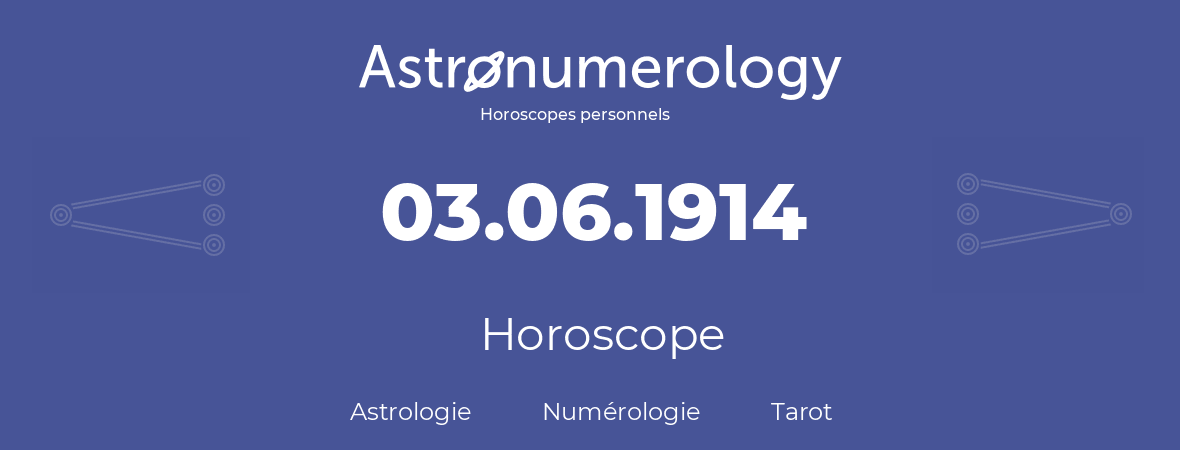 Horoscope pour anniversaire (jour de naissance): 03.06.1914 (03 Juin 1914)