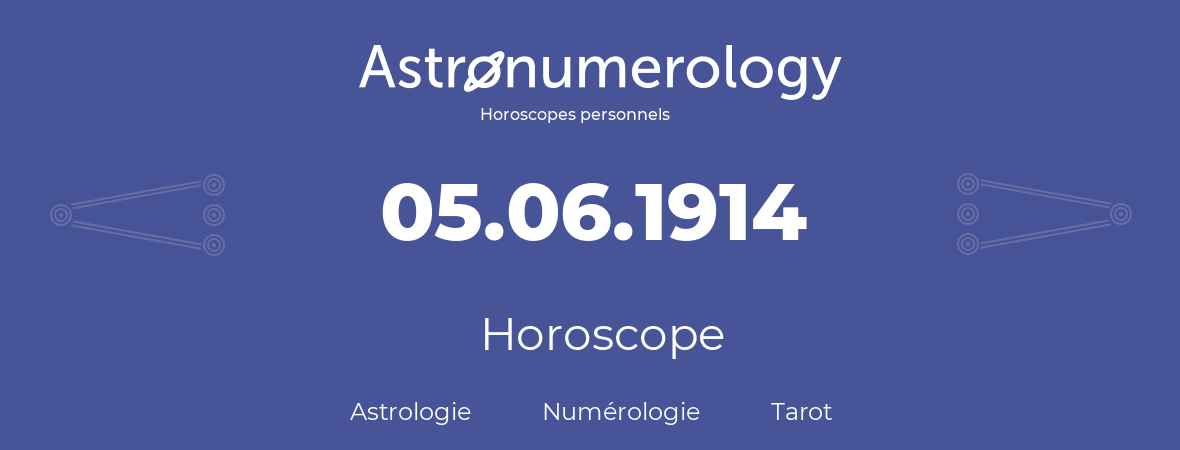Horoscope pour anniversaire (jour de naissance): 05.06.1914 (5 Juin 1914)