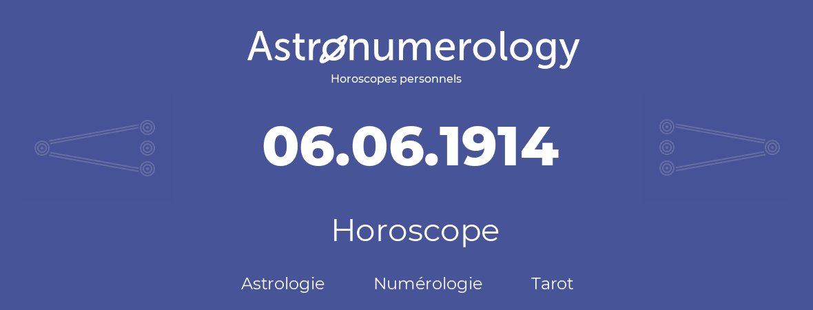 Horoscope pour anniversaire (jour de naissance): 06.06.1914 (06 Juin 1914)