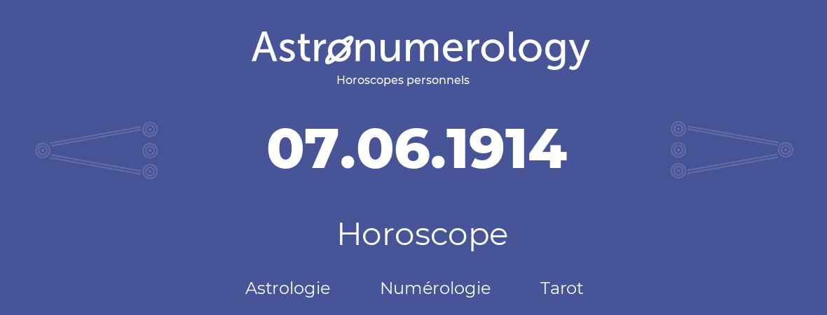 Horoscope pour anniversaire (jour de naissance): 07.06.1914 (7 Juin 1914)