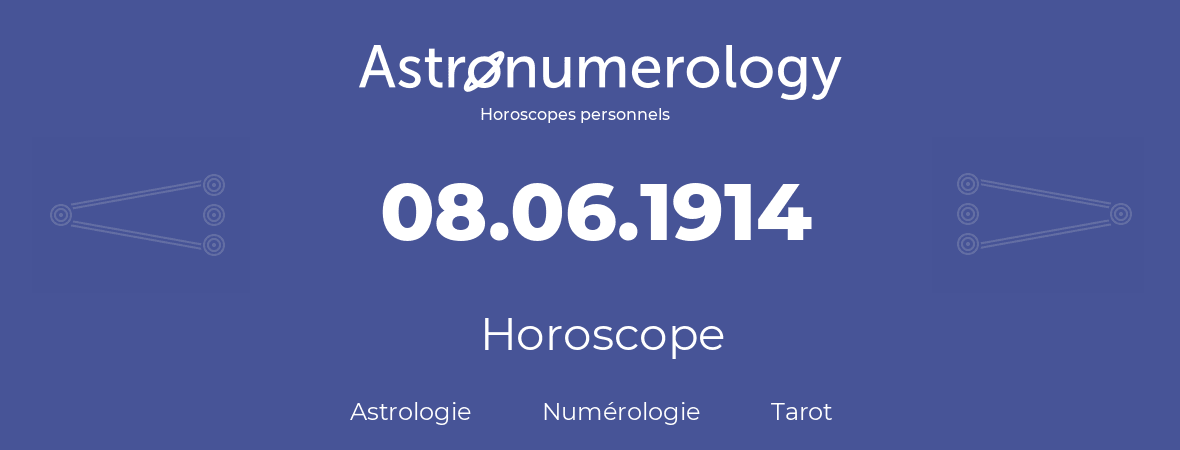 Horoscope pour anniversaire (jour de naissance): 08.06.1914 (08 Juin 1914)