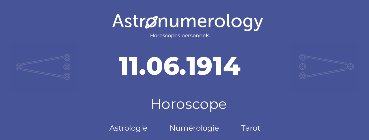 Horoscope pour anniversaire (jour de naissance): 11.06.1914 (11 Juin 1914)