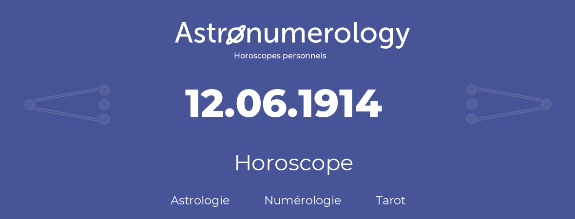 Horoscope pour anniversaire (jour de naissance): 12.06.1914 (12 Juin 1914)