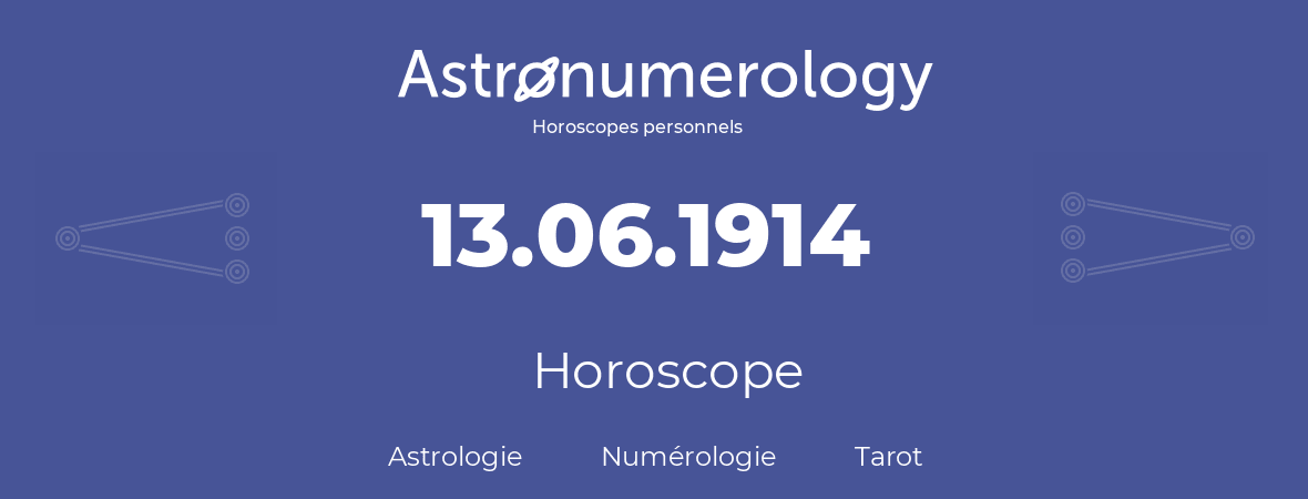 Horoscope pour anniversaire (jour de naissance): 13.06.1914 (13 Juin 1914)