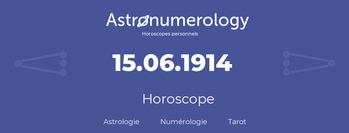 Horoscope pour anniversaire (jour de naissance): 15.06.1914 (15 Juin 1914)