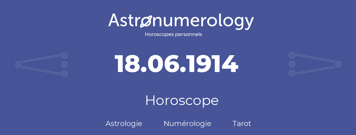 Horoscope pour anniversaire (jour de naissance): 18.06.1914 (18 Juin 1914)