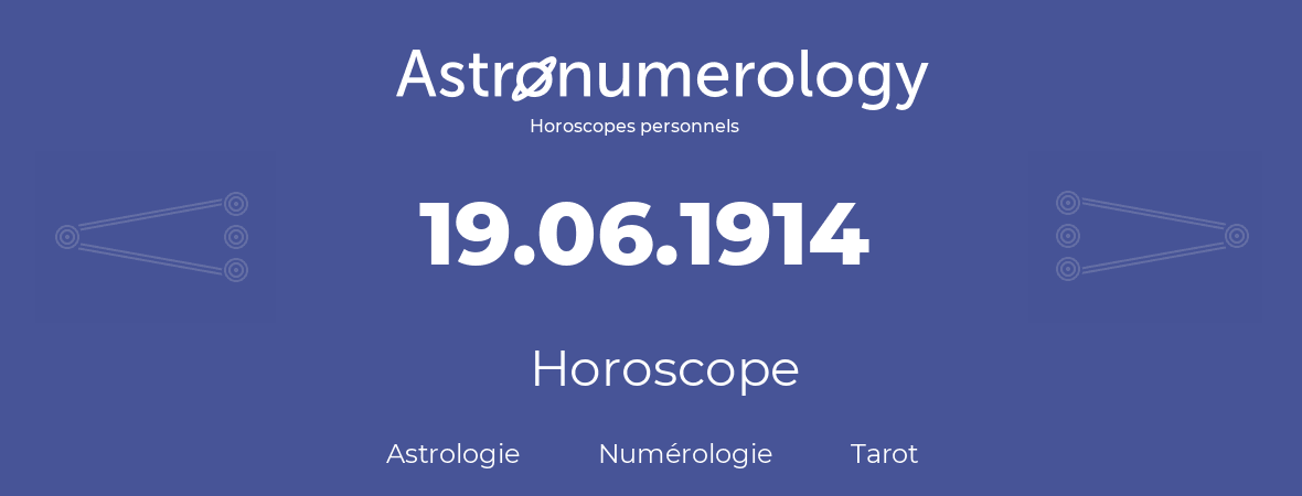 Horoscope pour anniversaire (jour de naissance): 19.06.1914 (19 Juin 1914)