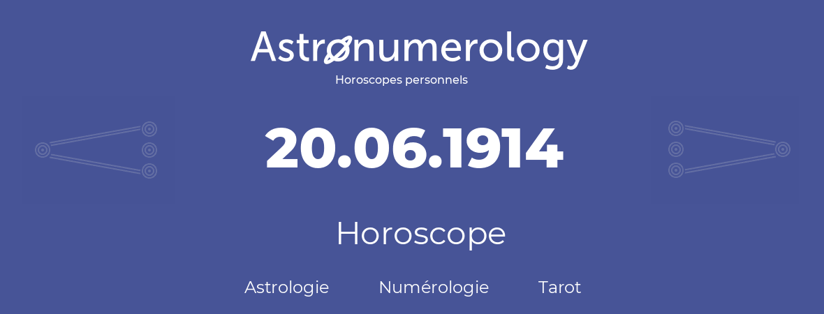 Horoscope pour anniversaire (jour de naissance): 20.06.1914 (20 Juin 1914)