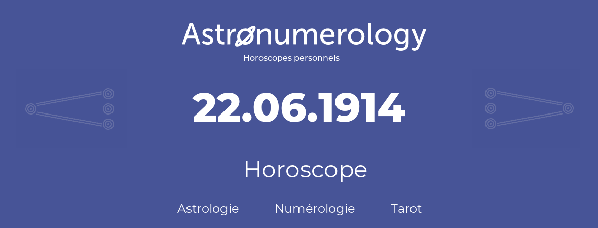 Horoscope pour anniversaire (jour de naissance): 22.06.1914 (22 Juin 1914)