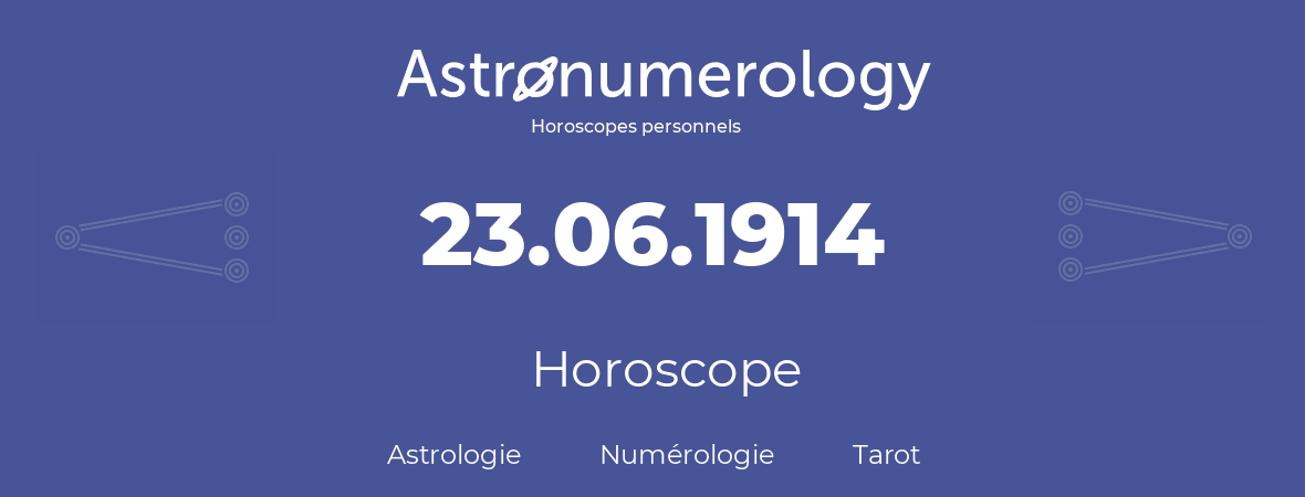 Horoscope pour anniversaire (jour de naissance): 23.06.1914 (23 Juin 1914)