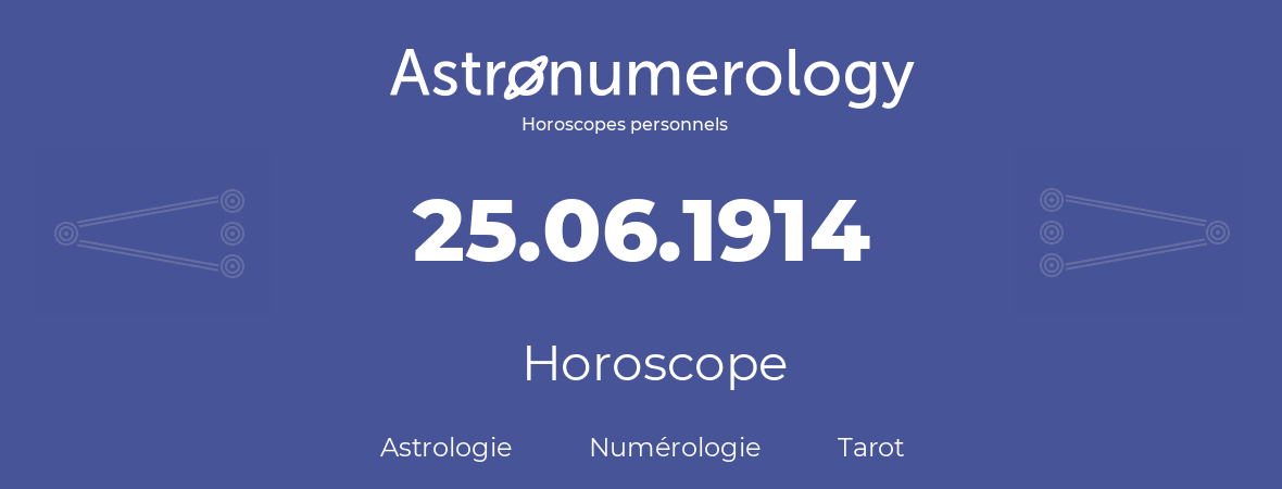 Horoscope pour anniversaire (jour de naissance): 25.06.1914 (25 Juin 1914)