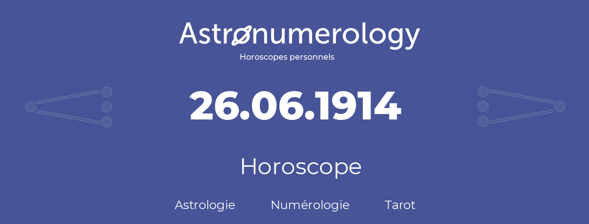 Horoscope pour anniversaire (jour de naissance): 26.06.1914 (26 Juin 1914)