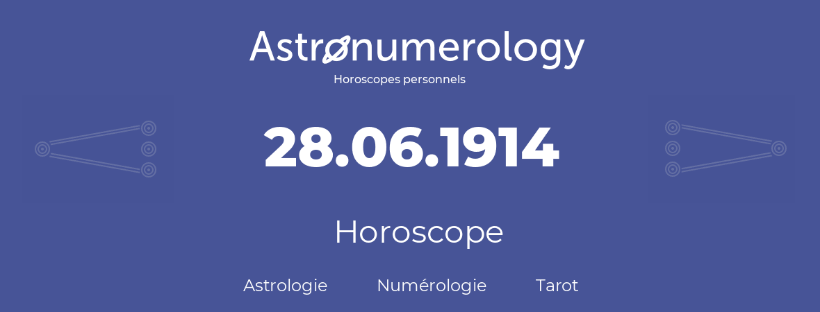 Horoscope pour anniversaire (jour de naissance): 28.06.1914 (28 Juin 1914)