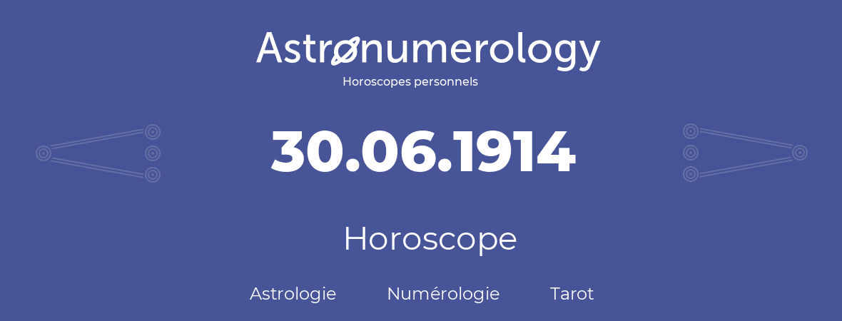 Horoscope pour anniversaire (jour de naissance): 30.06.1914 (30 Juin 1914)