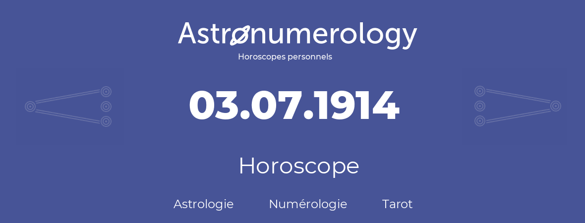 Horoscope pour anniversaire (jour de naissance): 03.07.1914 (03 Juillet 1914)