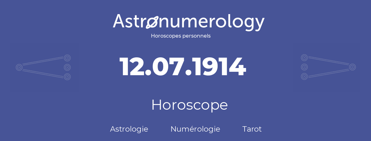 Horoscope pour anniversaire (jour de naissance): 12.07.1914 (12 Juillet 1914)