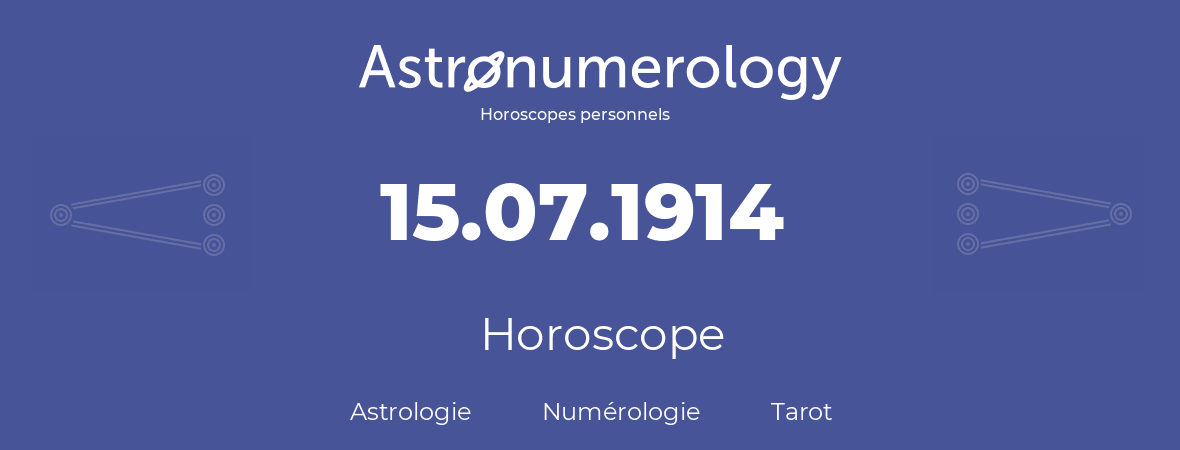 Horoscope pour anniversaire (jour de naissance): 15.07.1914 (15 Juillet 1914)
