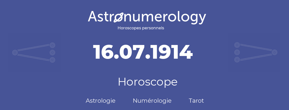 Horoscope pour anniversaire (jour de naissance): 16.07.1914 (16 Juillet 1914)