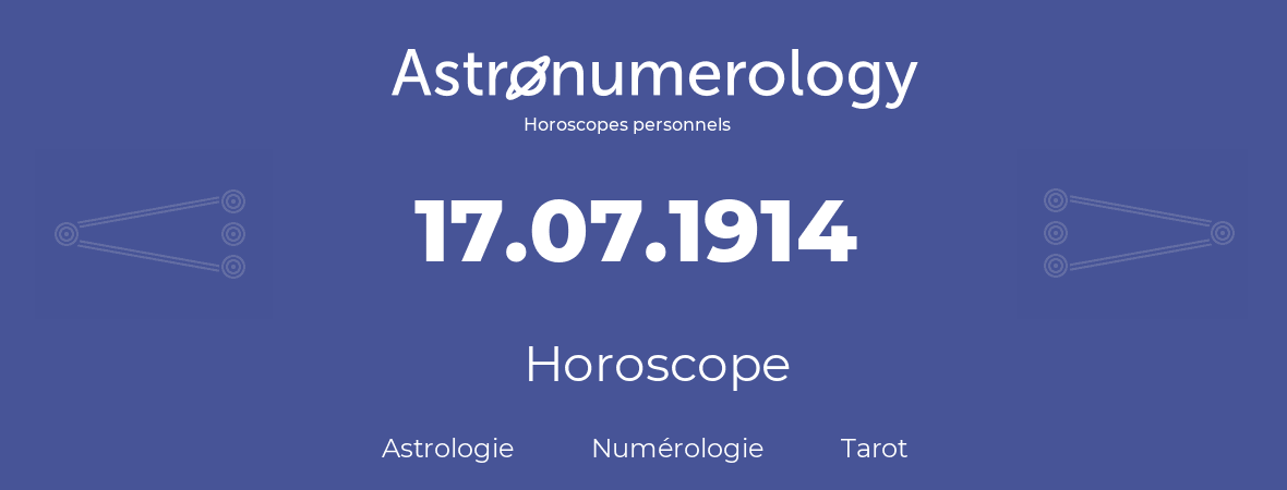 Horoscope pour anniversaire (jour de naissance): 17.07.1914 (17 Juillet 1914)
