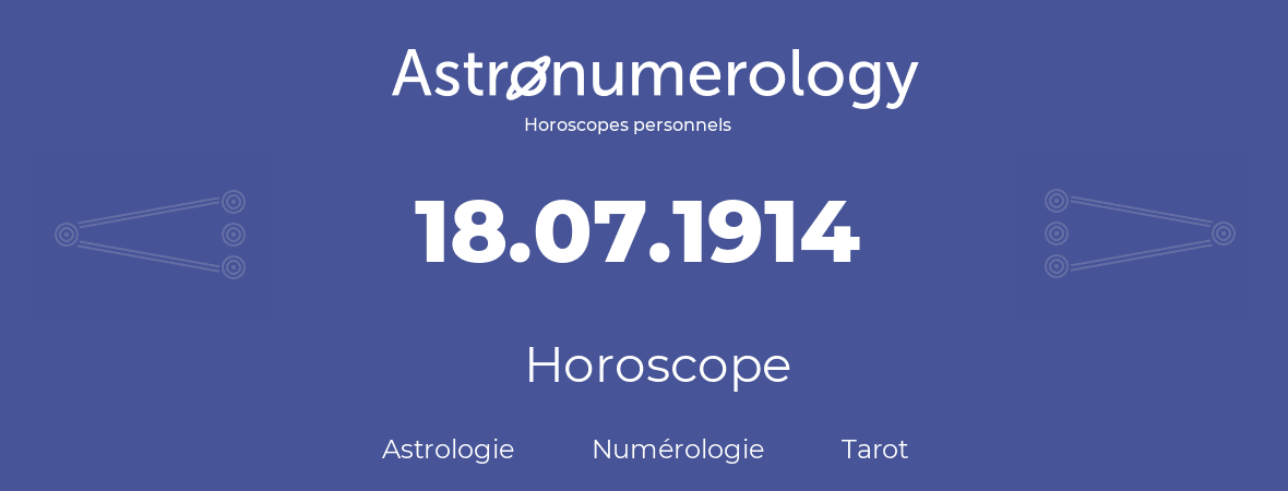Horoscope pour anniversaire (jour de naissance): 18.07.1914 (18 Juillet 1914)