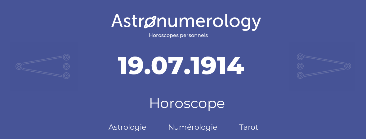 Horoscope pour anniversaire (jour de naissance): 19.07.1914 (19 Juillet 1914)