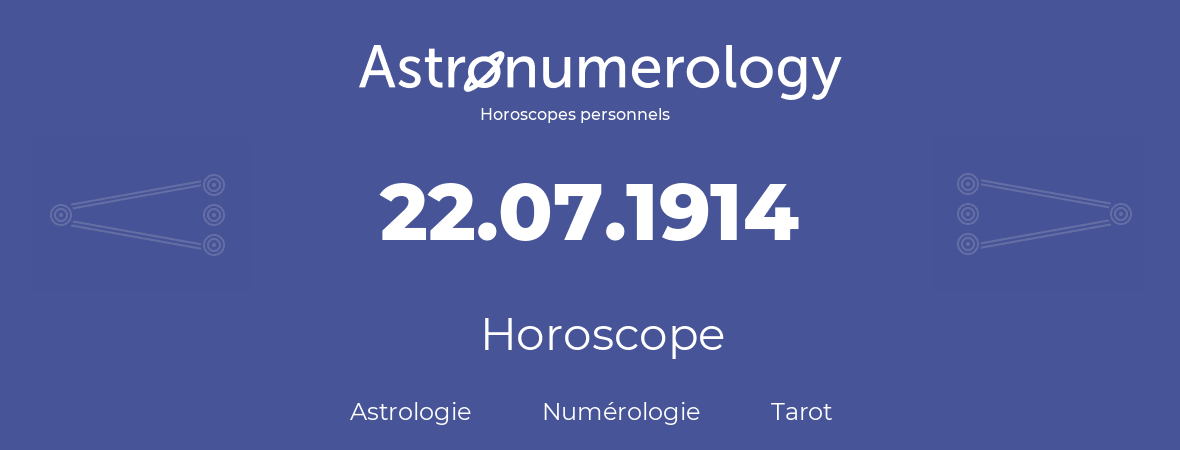 Horoscope pour anniversaire (jour de naissance): 22.07.1914 (22 Juillet 1914)
