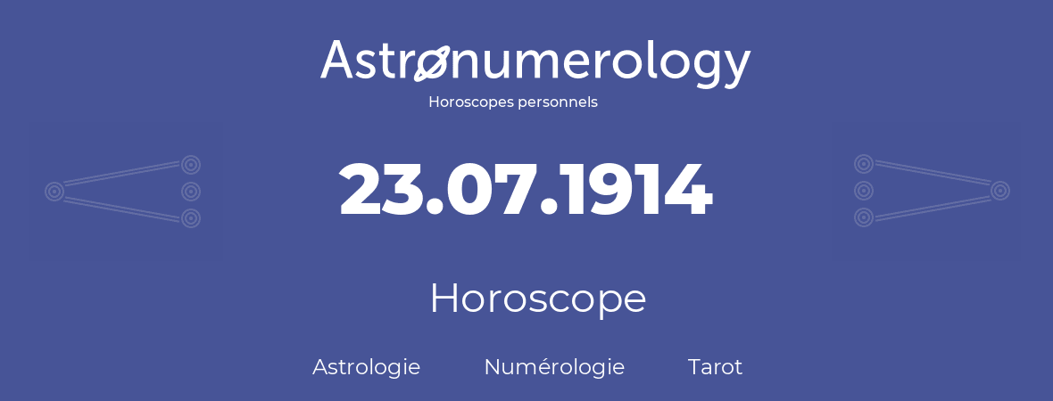 Horoscope pour anniversaire (jour de naissance): 23.07.1914 (23 Juillet 1914)