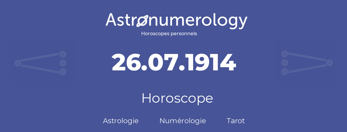 Horoscope pour anniversaire (jour de naissance): 26.07.1914 (26 Juillet 1914)