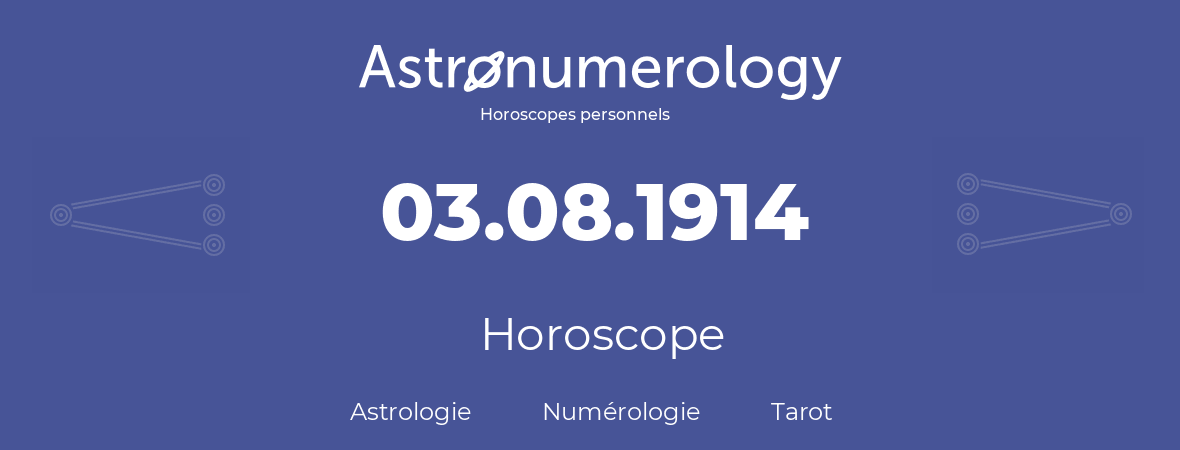 Horoscope pour anniversaire (jour de naissance): 03.08.1914 (03 Août 1914)