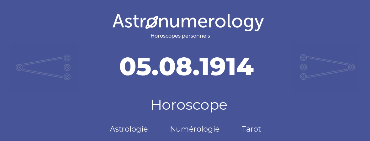 Horoscope pour anniversaire (jour de naissance): 05.08.1914 (5 Août 1914)
