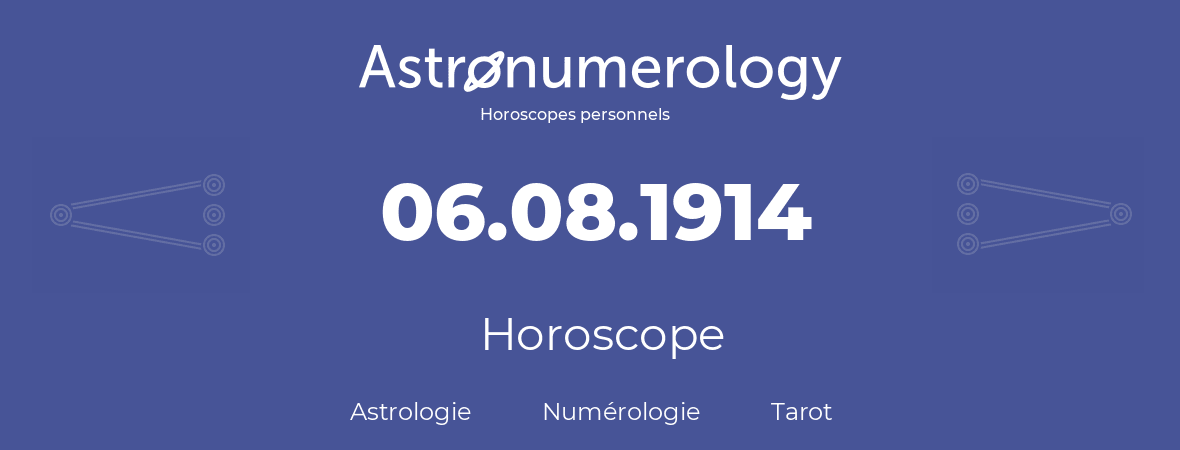 Horoscope pour anniversaire (jour de naissance): 06.08.1914 (6 Août 1914)
