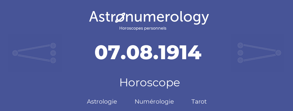 Horoscope pour anniversaire (jour de naissance): 07.08.1914 (07 Août 1914)