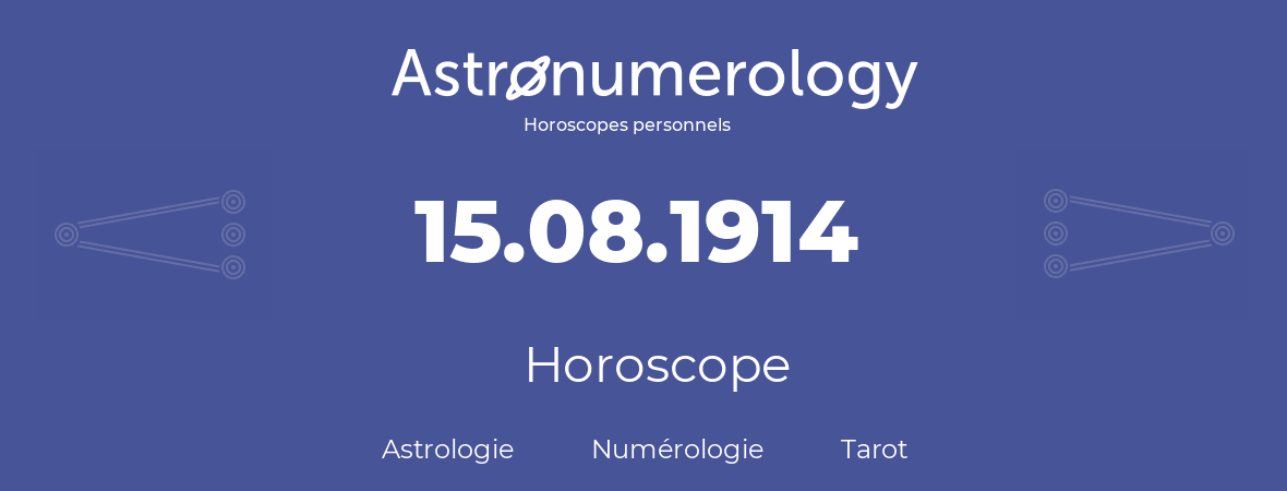 Horoscope pour anniversaire (jour de naissance): 15.08.1914 (15 Août 1914)