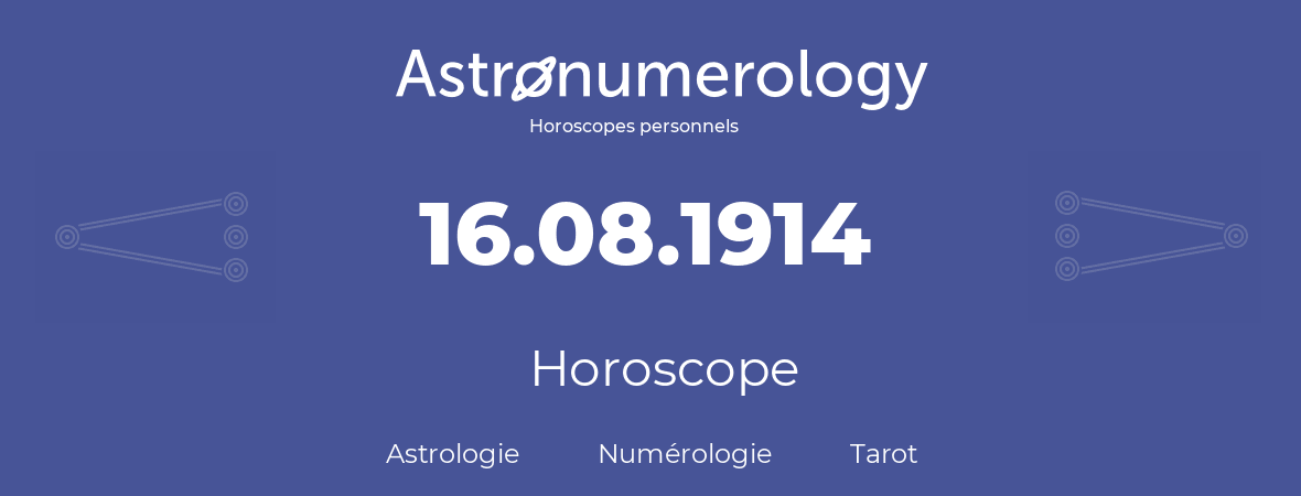 Horoscope pour anniversaire (jour de naissance): 16.08.1914 (16 Août 1914)