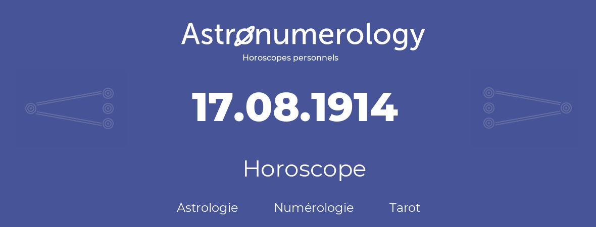 Horoscope pour anniversaire (jour de naissance): 17.08.1914 (17 Août 1914)