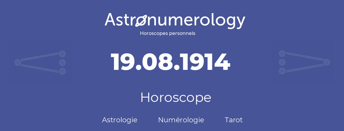Horoscope pour anniversaire (jour de naissance): 19.08.1914 (19 Août 1914)